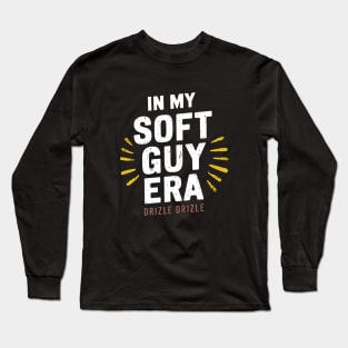 In my soft guy era, drizzle drizzle Long Sleeve T-Shirt